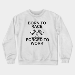 Racer - Born to race forced to work Crewneck Sweatshirt